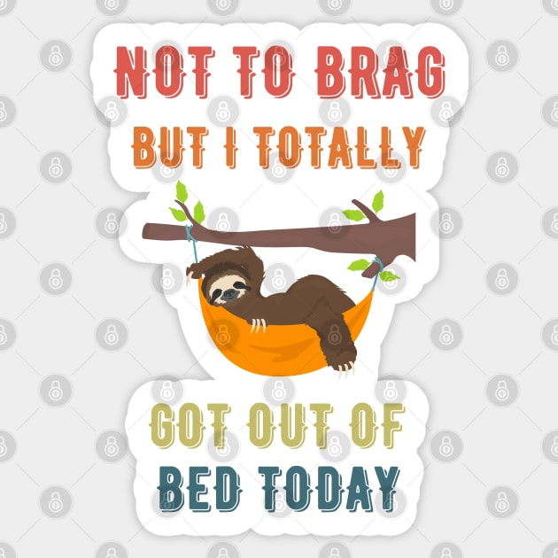 Not to Brag but I Totally Got Out of Bed Today Sloth Retro Font Sticker by NickDsigns